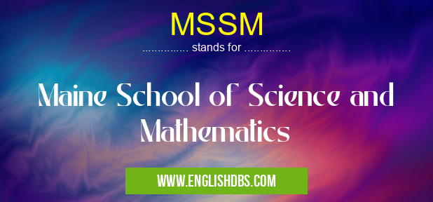 MSSM means Maine School of Science and Mathematics MSSM