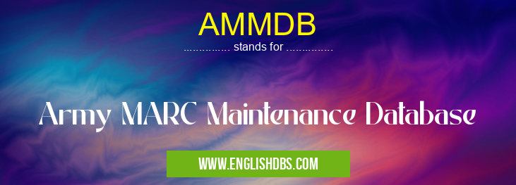 AMMDB means Army MARC Maintenance Database AMMDB