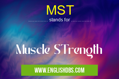 MST means Muscle STrength MST
