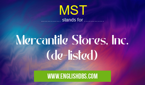MST means Mercantile Stores, Inc. (de-listed) MST