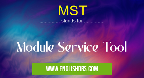 MST means Module Service Tool MST