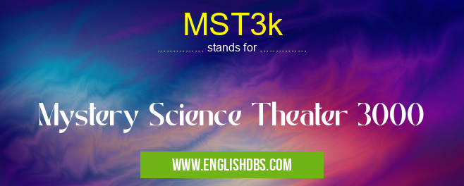 MST3k means Mystery Science Theater 3000 MST3k