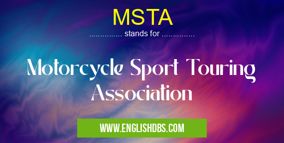 MSTA means Motorcycle Sport Touring Association MSTA