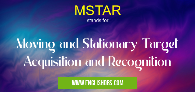 MSTAR means Moving and Stationary Target Acquisition and Recognition MSTAR