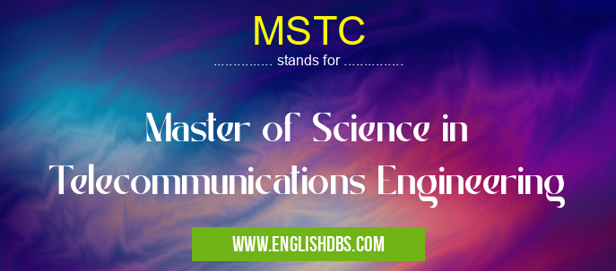 MSTC means Master of Science in Telecommunications Engineering MSTC