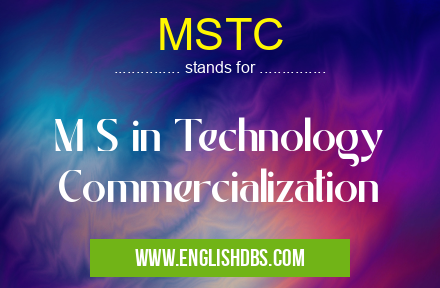 MSTC means M S in Technology Commercialization MSTC