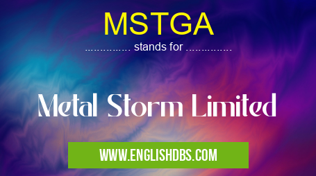 MSTGA means Metal Storm Limited MSTGA