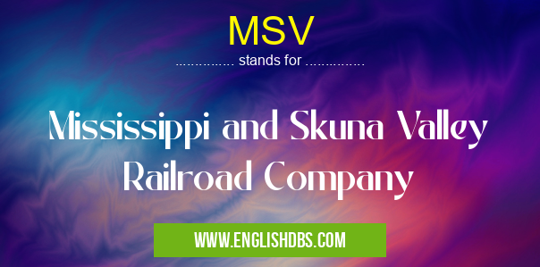 MSV means Mississippi and Skuna Valley Railroad Company MSV