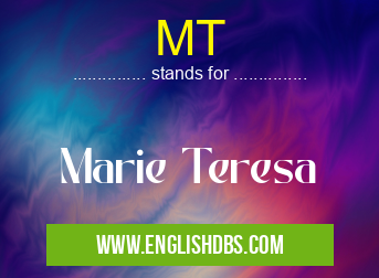 MT means Marie Teresa MT