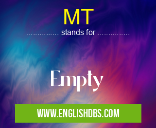 MT means Empty MT