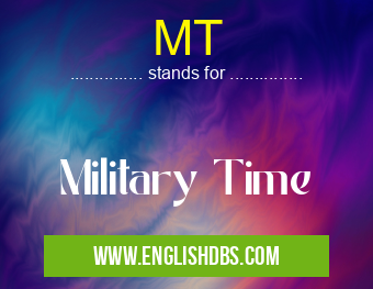 MT means Military Time MT