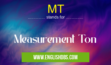 MT means Measurement Ton MT