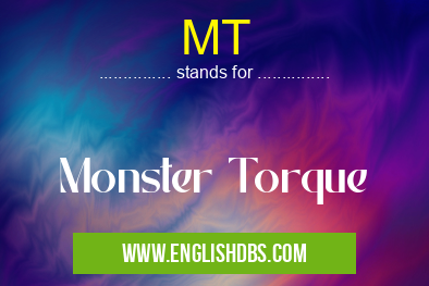 MT means Monster Torque MT