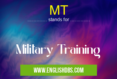 MT means Military Training MT