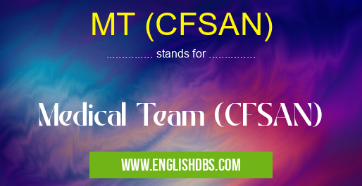 MT (CFSAN) means Medical Team (CFSAN) MT (CFSAN)