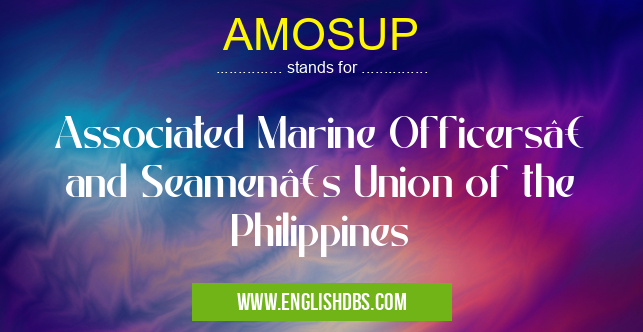 AMOSUP means Associated Marine Officers’ and Seamen’s Union of the Philippines AMOSUP