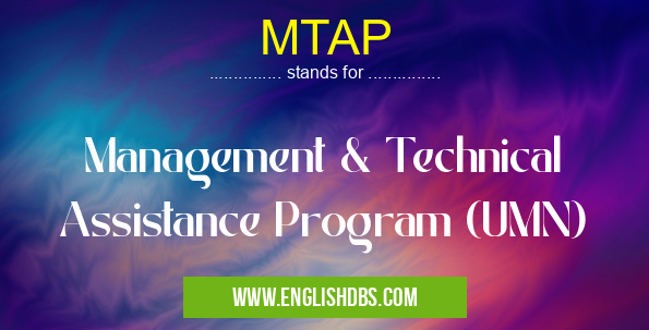 MTAP means Management & Technical Assistance Program (UMN) MTAP
