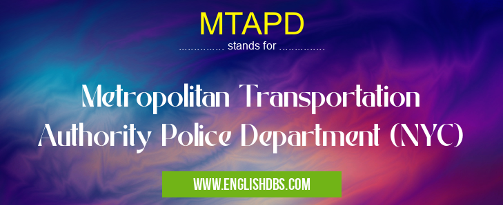 MTAPD means Metropolitan Transportation Authority Police Department (NYC) MTAPD