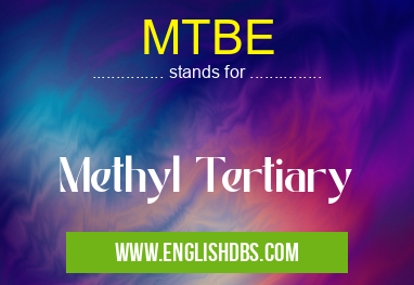 MTBE means Methyl Tertiary MTBE