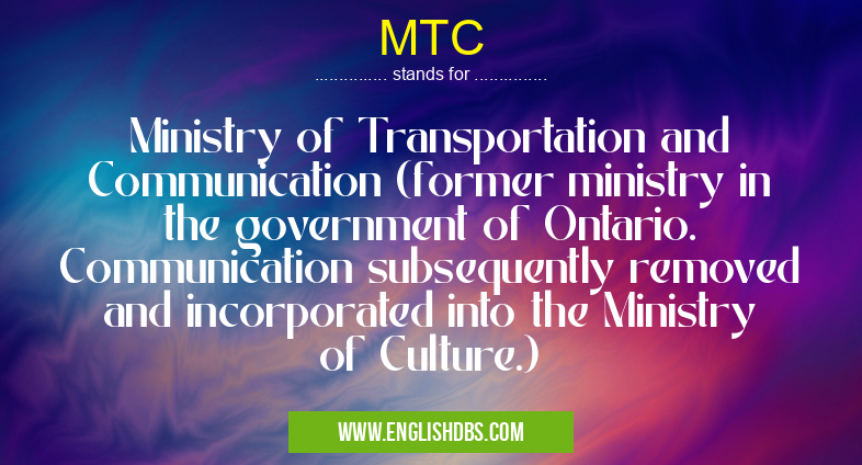 MTC means Ministry of Transportation and Communication (former ministry in the government of Ontario. Communication subsequently removed and incorporated into the Ministry of Culture.) MTC