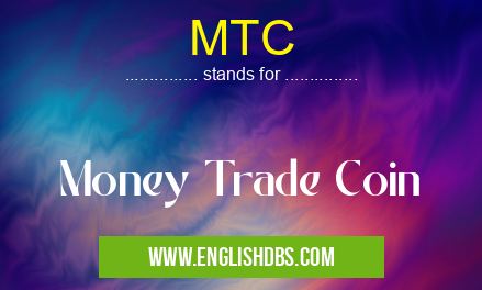 MTC means Money Trade Coin MTC