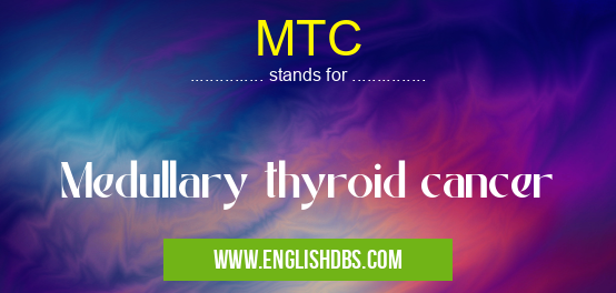 MTC means Medullary thyroid cancer MTC