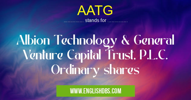 AATG means Albion Technology & General Venture Capital Trust, P.L.C. Ordinary shares AATG