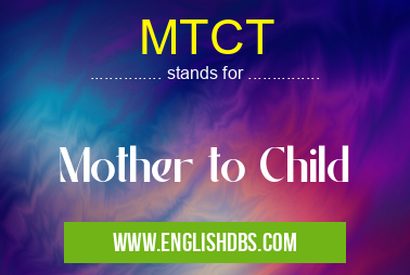 MTCT means Mother to Child MTCT