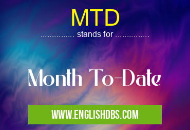 MTD means Month To-Date MTD