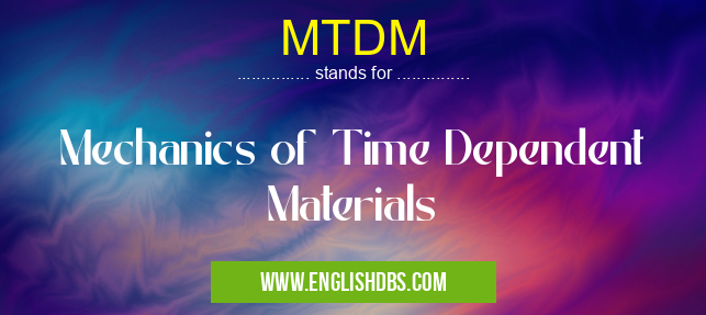MTDM means Mechanics of Time Dependent Materials MTDM