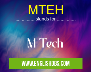 MTEH means M Tech MTEH