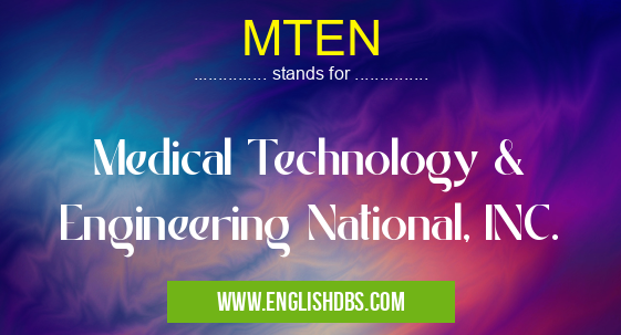 MTEN means Medical Technology & Engineering National, INC. MTEN