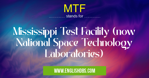 MTF means Mississippi Test Facility (now National Space Technology Laboratories) MTF