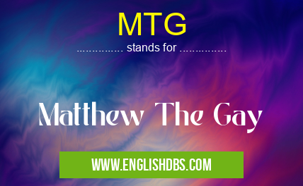 MTG means Matthew The Gay MTG