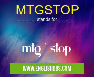 MTGSTOP means mtg ' stop MTGSTOP