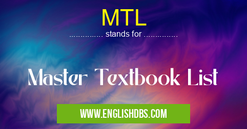MTL means Master Textbook List MTL