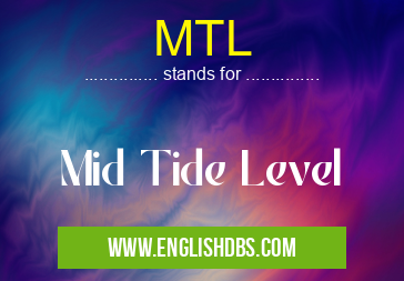 MTL means Mid Tide Level MTL