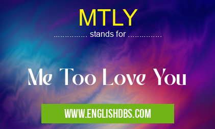 MTLY means Me Too Love You MTLY