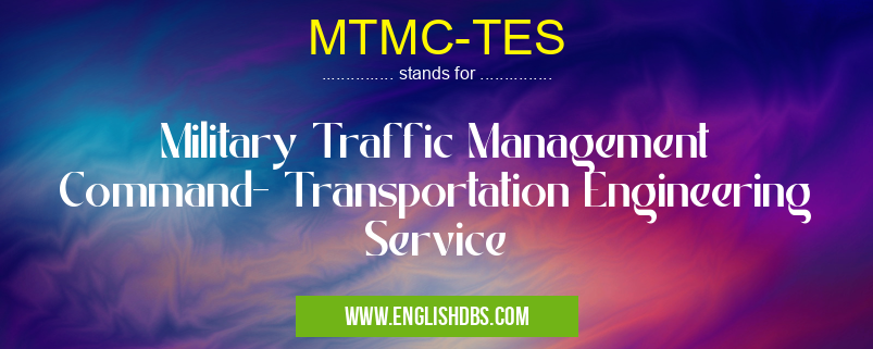 MTMC-TES means Military Traffic Management Command- Transportation Engineering Service MTMC-TES