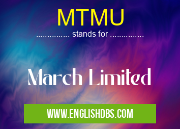 MTMU means March Limited MTMU