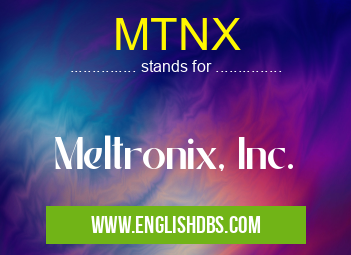 MTNX means Meltronix, Inc. MTNX