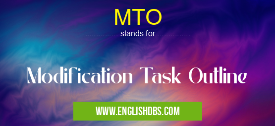MTO means Modification Task Outline MTO