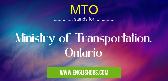 MTO means Ministry of Transportation, Ontario MTO