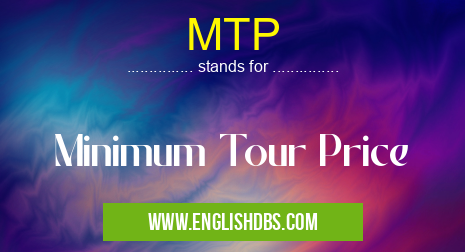 MTP means Minimum Tour Price MTP