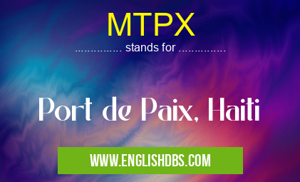 MTPX means Port de Paix, Haiti MTPX