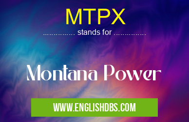 MTPX means Montana Power MTPX