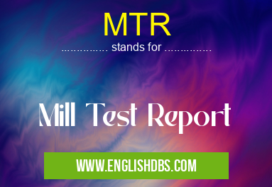MTR means Mill Test Report MTR