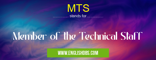 MTS means Member of the Technical Staff MTS