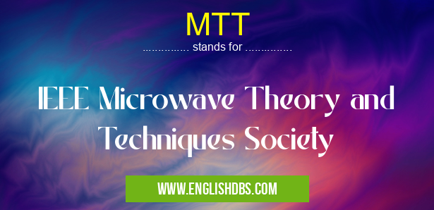 MTT means IEEE Microwave Theory and Techniques Society MTT
