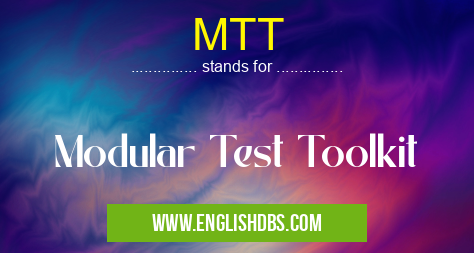 MTT means Modular Test Toolkit MTT